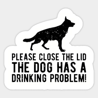 please close the lid the dog has a drinking problem! Sticker